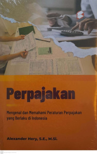 Perpajakan ; Mengenal dan Memahami Peraturan Perpajakan