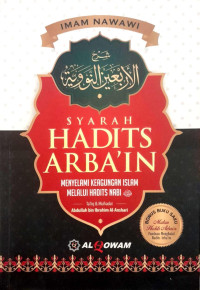 Syarah Hadits Arba'in ; Menyelami Keangungan Islam Melalui Hadits Nabi Muhammad SAW